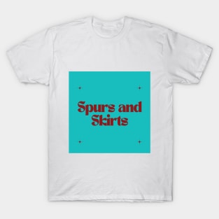 Spurs and Skirts T-Shirt